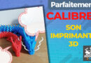 Parfaitement calibrer son imprimante 3D